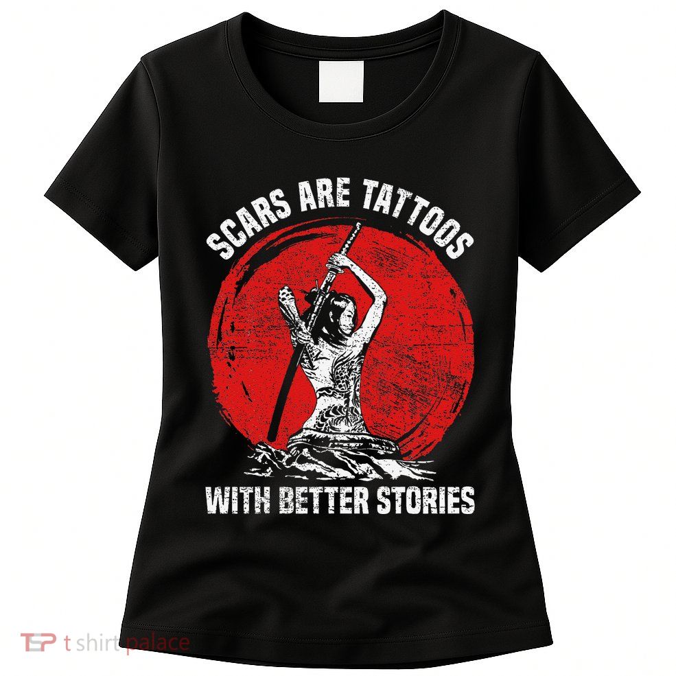 Scars Are Tattoos With Better Stories Funny Gift Womens T-Shirt