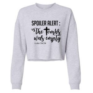 Spoiler Alert Tomb Was Empty Easter Funny Christian Gift Great Gift Cropped Pullover Crew