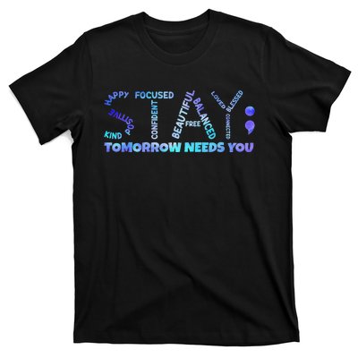 Suicide Awareness Tomorrow Needs You Semicolon prevention T-Shirt