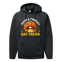 Save A Turkey Eat Tacos Thanksgiving Sombrero Turkey Taco Performance Fleece Hoodie