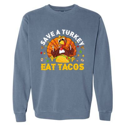 Save A Turkey Eat Tacos Thanksgiving Sombrero Turkey Taco Garment-Dyed Sweatshirt