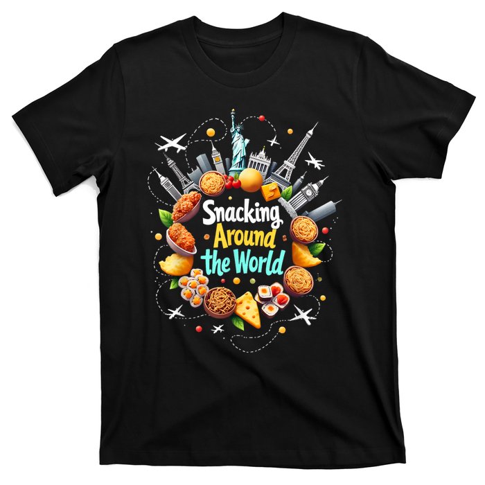 Snacking Around The World Fast Food Travel Traveler Foodie T-Shirt