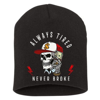 Skull Always Tired Never Broke Short Acrylic Beanie