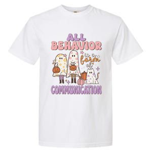 Spooky Aba Therapy All Behavior Is A Form Of Communication Garment-Dyed Heavyweight T-Shirt