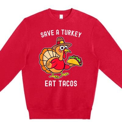 Save A Turkey Eat Tacos Mexican Funny Thanksgiving Premium Crewneck Sweatshirt