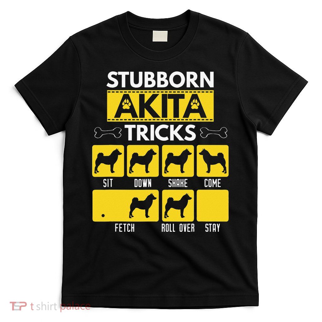 Stubborn Akita Tricks Dog Lover Gift for mother's day T-Shirt
