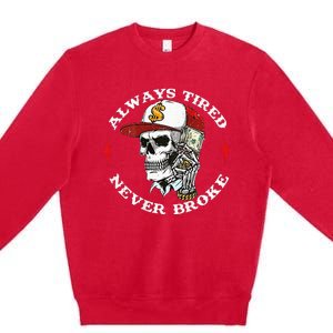 Skull Always Tired Never Broke Premium Crewneck Sweatshirt