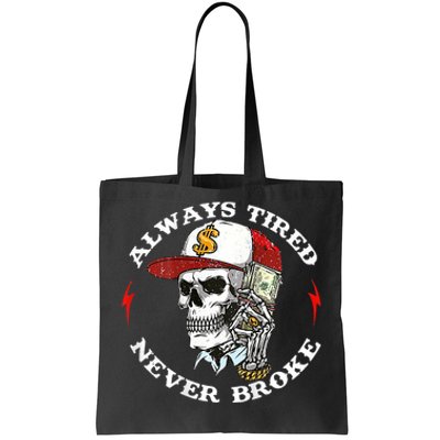 Skull Always Tired Never Broke Tote Bag