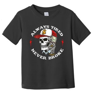 Skull Always Tired Never Broke Toddler T-Shirt