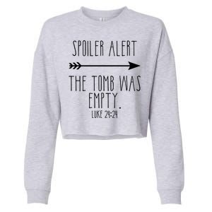 Spoiler Alert The Tomb Is Empty Christian Easter He Is Risen Funny Gift Cropped Pullover Crew