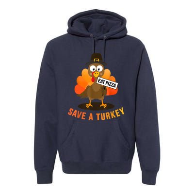 Save A Turkey Eat A Pizza For Vegetarian Vegan Thanksgiving Premium Hoodie