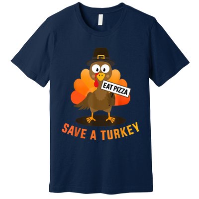 Save A Turkey Eat A Pizza For Vegetarian Vegan Thanksgiving Premium T-Shirt