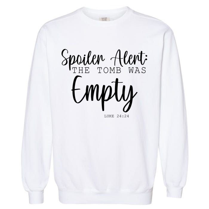 Spoiler Alert The Tomb Was Empty Luke 24:24 Garment-Dyed Sweatshirt