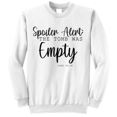 Spoiler Alert The Tomb Was Empty Luke 24:24 Sweatshirt