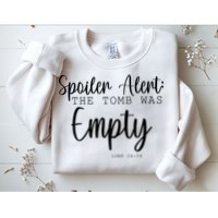 Spoiler Alert The Tomb Was Empty Luke 24:24 Sweatshirt