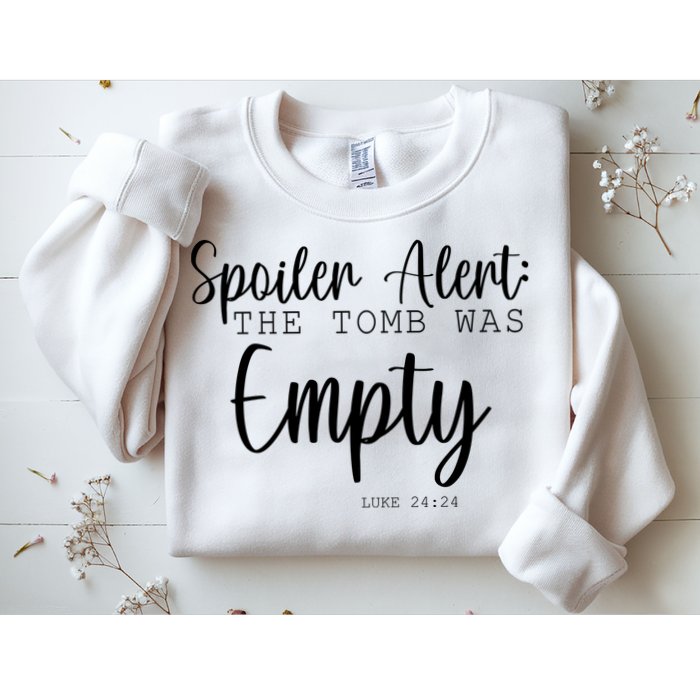 Spoiler Alert The Tomb Was Empty Luke 24:24 Sweatshirt