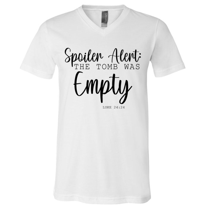 Spoiler Alert The Tomb Was Empty Luke 24:24 V-Neck T-Shirt