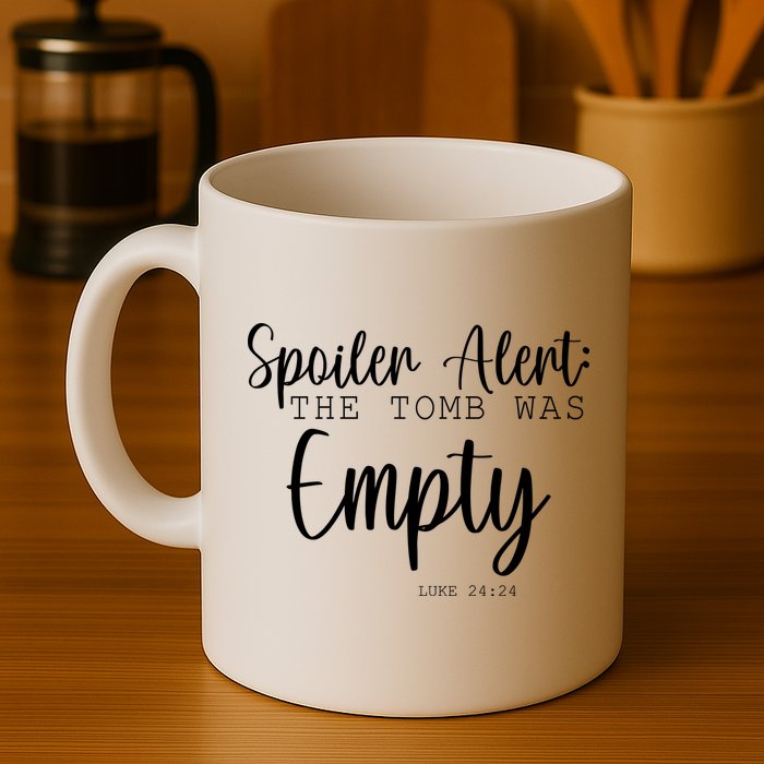 Spoiler Alert The Tomb Was Empty Luke 24:24 Mug