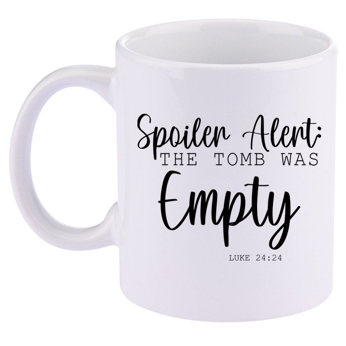 Spoiler Alert The Tomb Was Empty Luke 24:24 11oz C Handle Ceramic Mug