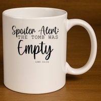 Spoiler Alert The Tomb Was Empty Luke 24:24 11oz C Handle Ceramic Mug