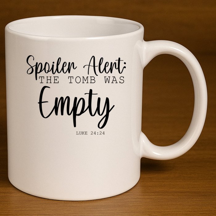 Spoiler Alert The Tomb Was Empty Luke 24:24 11oz C Handle Ceramic Mug