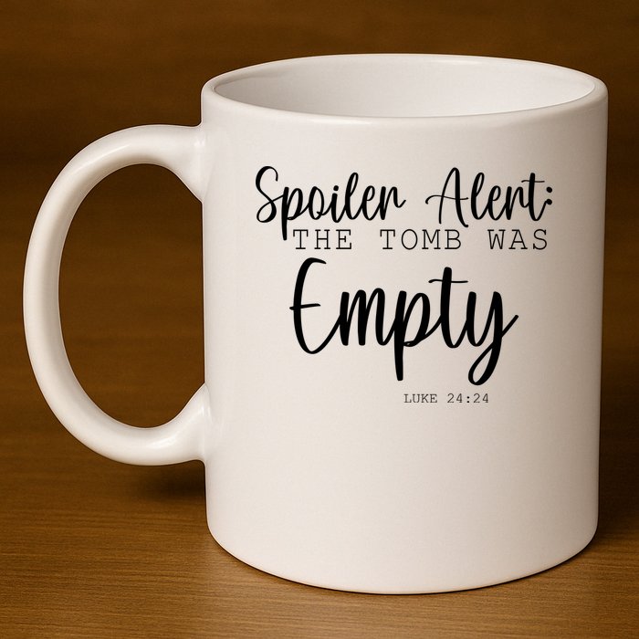 Spoiler Alert The Tomb Was Empty Luke 24:24 11oz C Handle Ceramic Mug