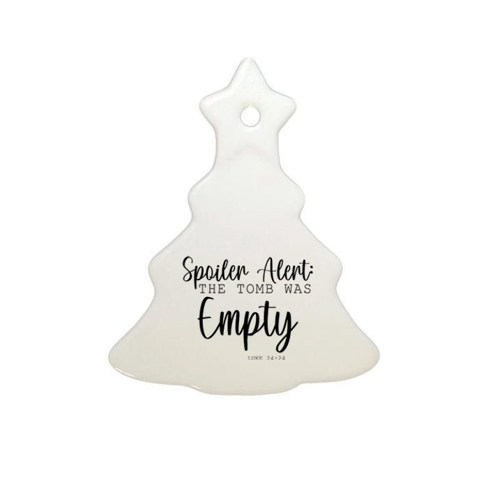 Spoiler Alert The Tomb Was Empty Luke 24:24 Ceramic Tree Ornament