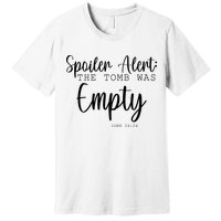 Spoiler Alert The Tomb Was Empty Luke 24:24 Premium T-Shirt