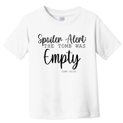 Spoiler Alert The Tomb Was Empty Luke 24:24 Toddler T-Shirt