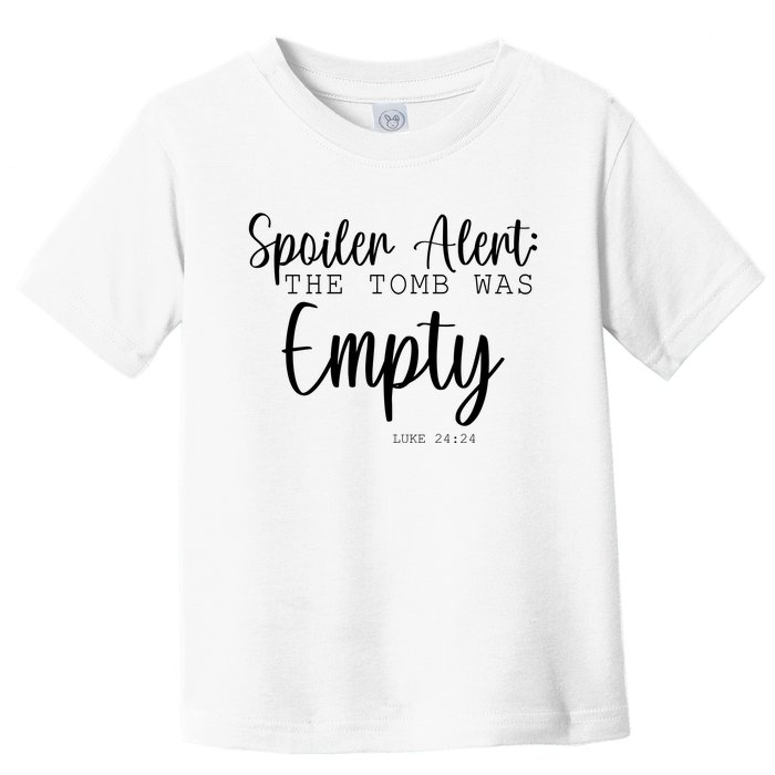 Spoiler Alert The Tomb Was Empty Luke 24:24 Toddler T-Shirt