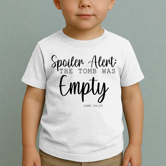 Spoiler Alert The Tomb Was Empty Luke 24:24 Toddler T-Shirt