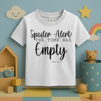 Spoiler Alert The Tomb Was Empty Luke 24:24 Toddler T-Shirt