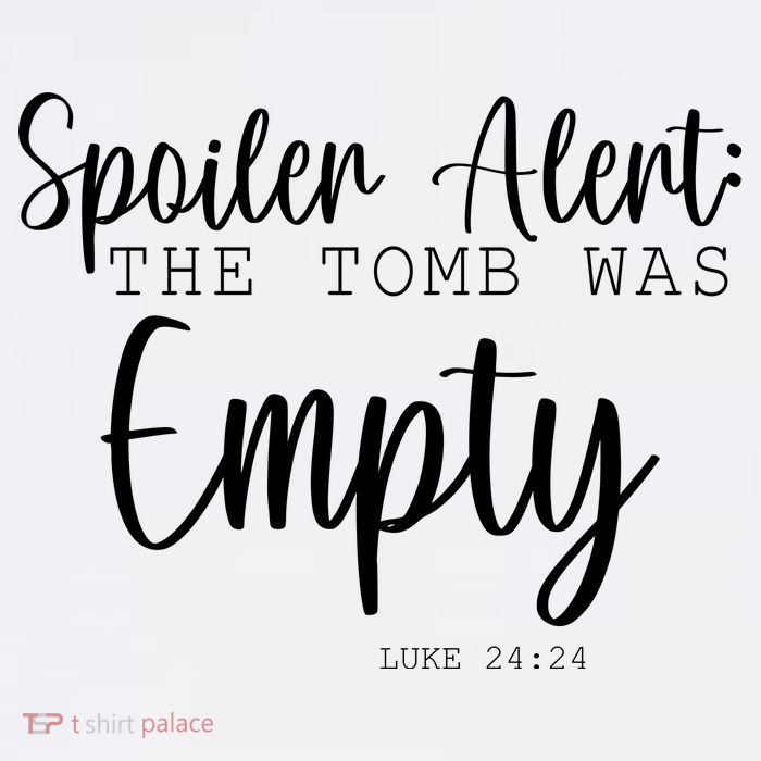 Spoiler Alert The Tomb Was Empty Luke 24:24 Toddler T-Shirt