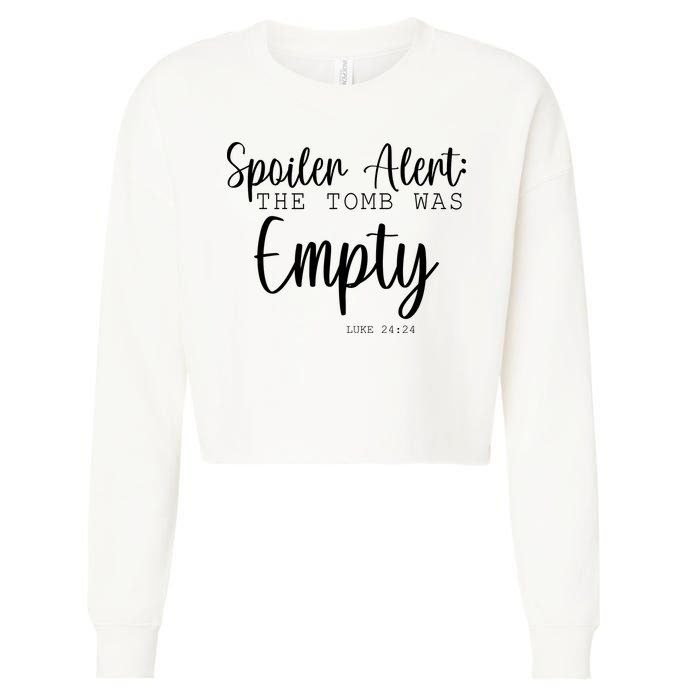 Spoiler Alert The Tomb Was Empty Luke 24:24 Cropped Pullover Crew