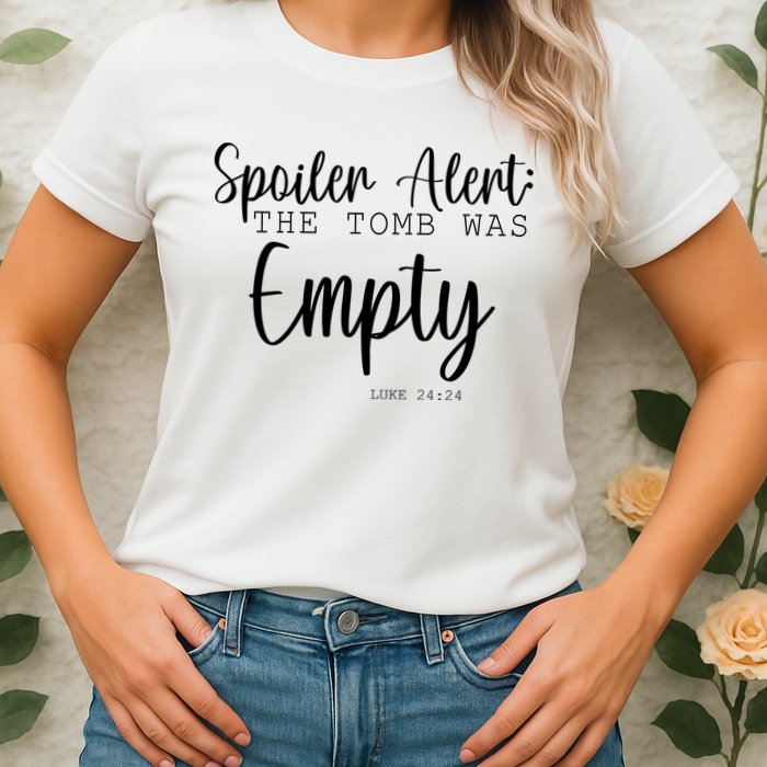 Spoiler Alert The Tomb Was Empty Luke 24:24 Womens T-Shirt