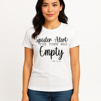Spoiler Alert The Tomb Was Empty Luke 24:24 Womens T-Shirt