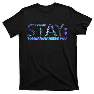 Suicide Awareness Tomorrow Needs You Semicolon Prevention T-Shirt