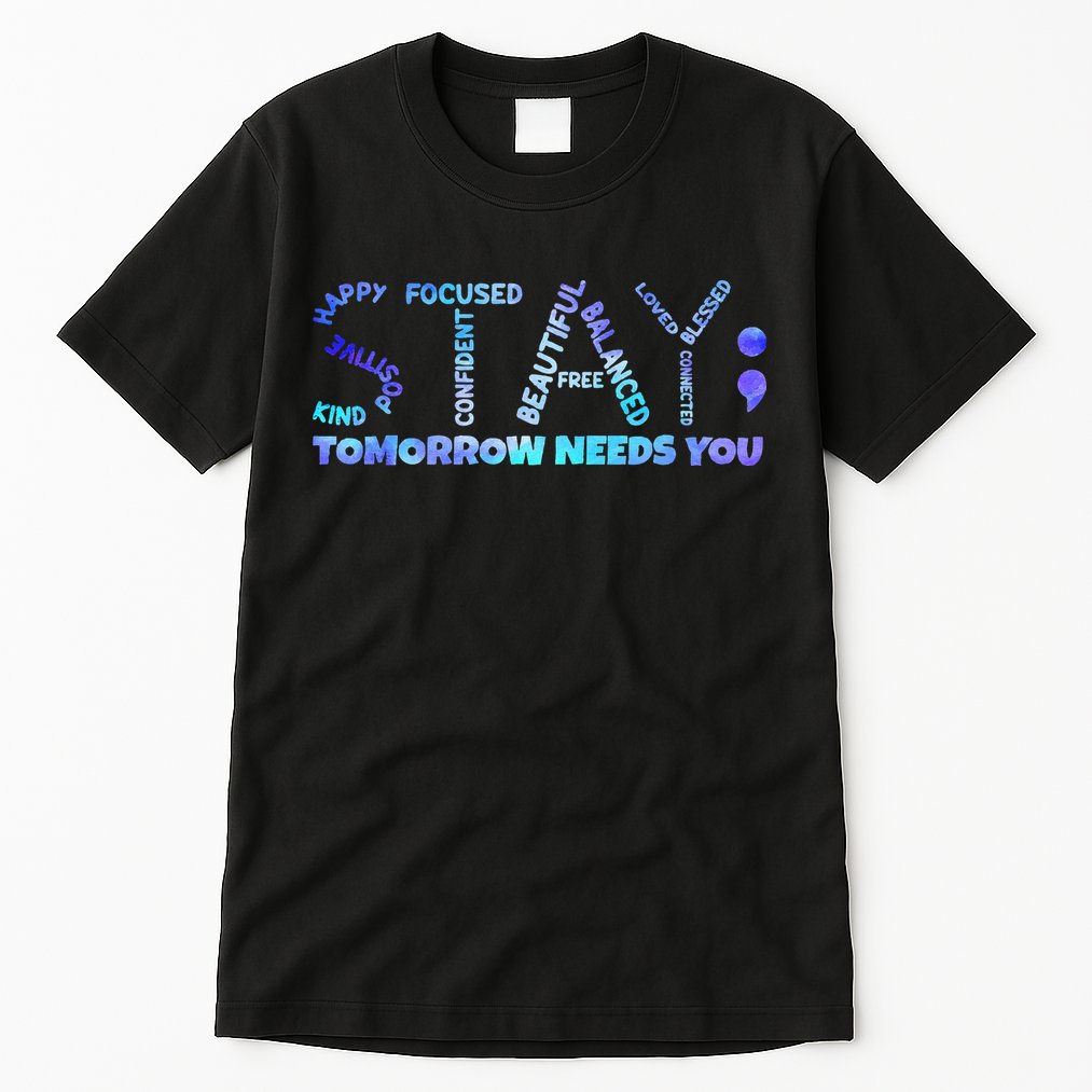 Suicide Awareness Tomorrow Needs You Semicolon Prevention Tall T-Shirt