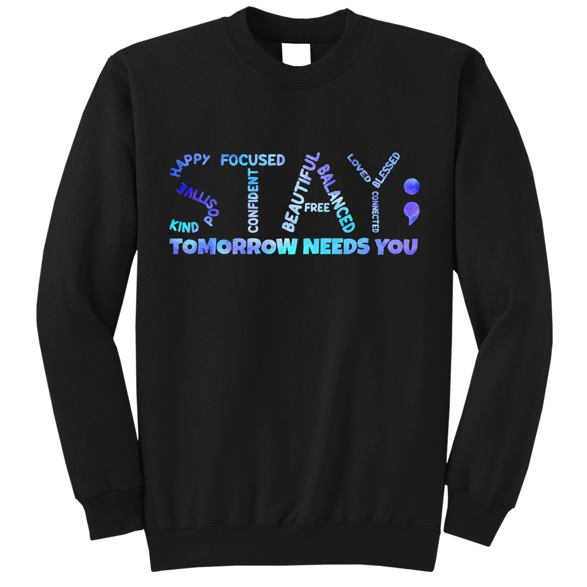 Suicide Awareness Tomorrow Needs You Semicolon Prevention Tall Sweatshirt