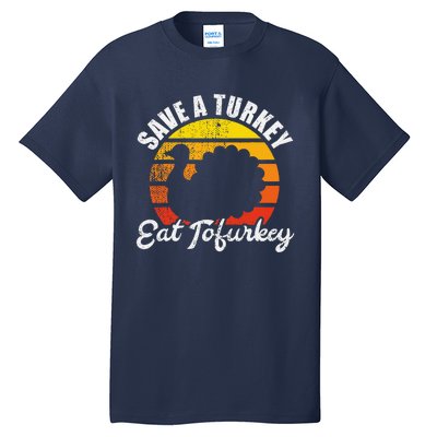 Save A Turkey Eat Tofurkey Vegan Thanksgiving Tall T-Shirt