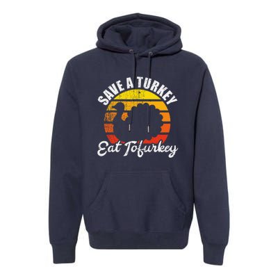 Save A Turkey Eat Tofurkey Vegan Thanksgiving Premium Hoodie