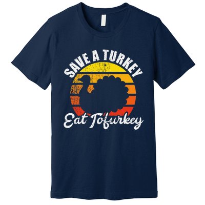 Save A Turkey Eat Tofurkey Vegan Thanksgiving Premium T-Shirt