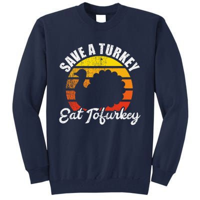 Save A Turkey Eat Tofurkey Vegan Thanksgiving Tall Sweatshirt