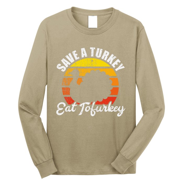 Save A Turkey Eat Tofurkey Vegan Thanksgiving Long Sleeve Shirt