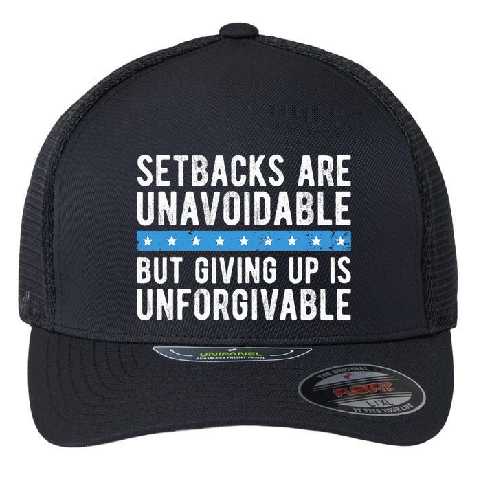 Setbacks Are Unavoidable But Giving Up Is Unforgivable Flexfit Unipanel Trucker Cap