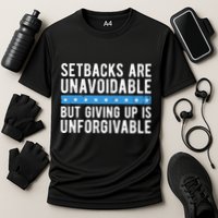Setbacks Are Unavoidable But Giving Up Is Unforgivable Performance Shirt
