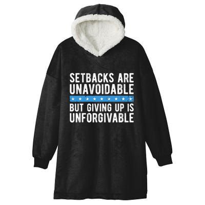 Setbacks Are Unavoidable But Giving Up Is Unforgivable Hooded Wearable Blanket