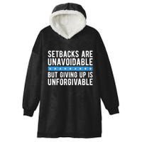 Setbacks Are Unavoidable But Giving Up Is Unforgivable Hooded Wearable Blanket