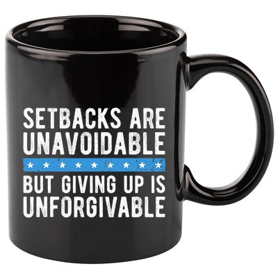 Setbacks Are Unavoidable But Giving Up Is Unforgivable 11oz C Handle Ceramic Mug