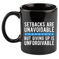 Setbacks Are Unavoidable But Giving Up Is Unforgivable 11oz C Handle Ceramic Mug